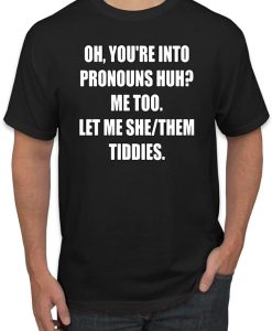 let me she them tiddies T shirt